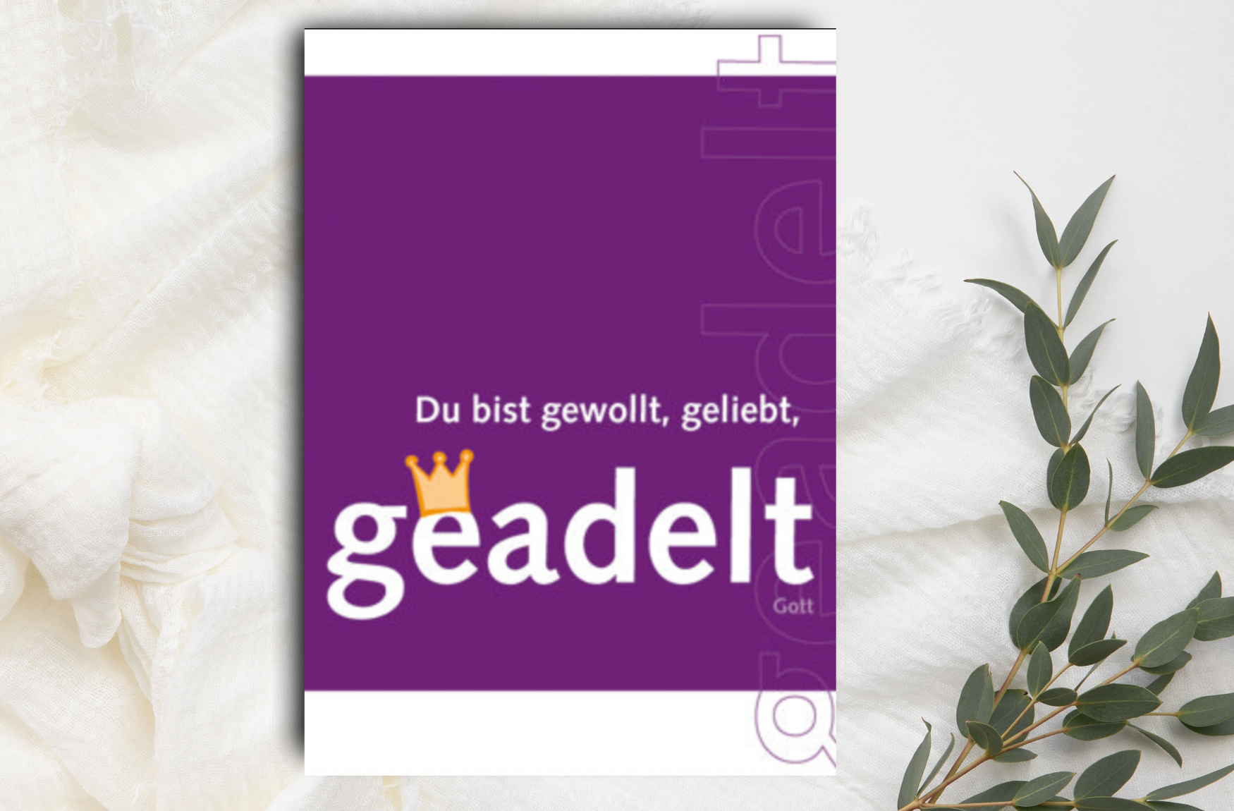 Du bist gewollt, geliebt, geadelt